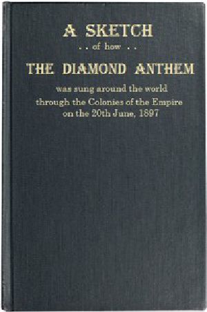 [Gutenberg 49034] • A Sketch of how "The Diamond Anthem" was Sung around the World / The 60th Anniversary of the Accession Day of Her Majesty Queen Victoria